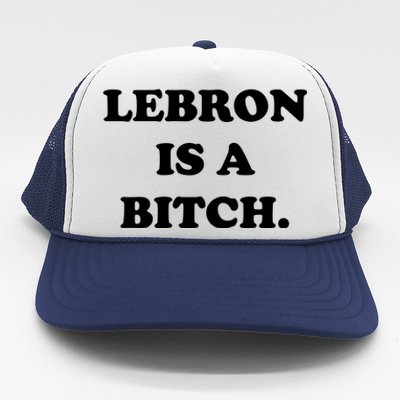 Lebron Is A Bitch Trucker Hat