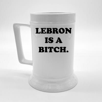 Lebron Is A Bitch Beer Stein