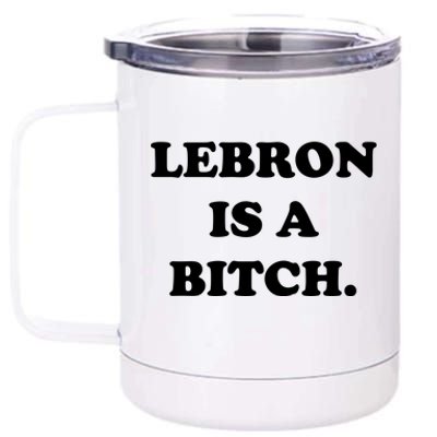 Lebron Is A Bitch 12 oz Stainless Steel Tumbler Cup