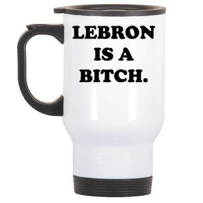 Lebron Is A Bitch Stainless Steel Travel Mug