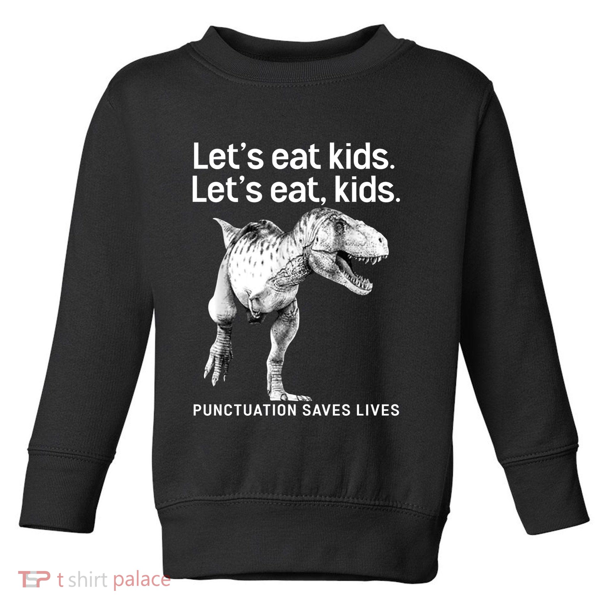 LetS Eat Children T Rex Funny Toddler Sweatshirt
