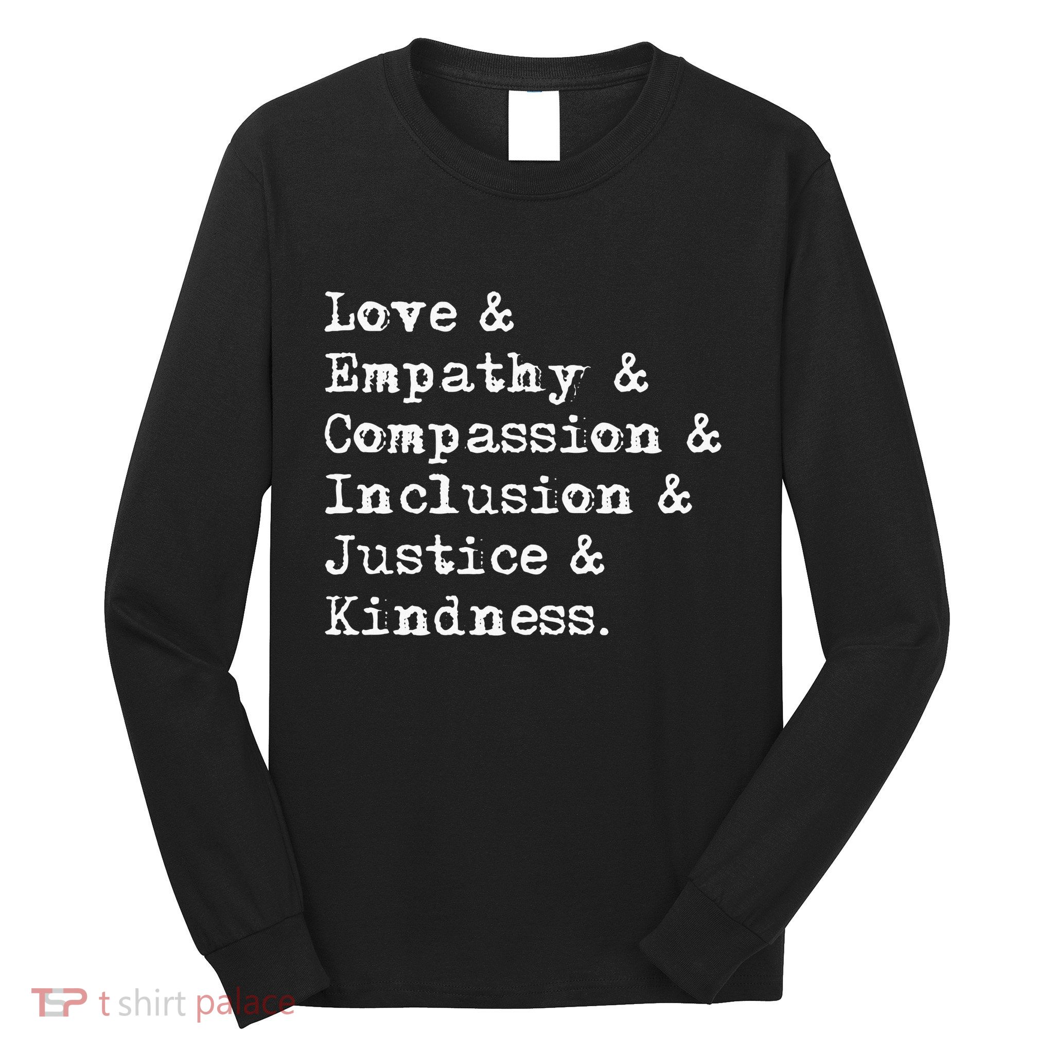 Love Empathy Compassion Inclusion Justice Kindness Long Sleeve Shirt
