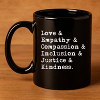 Love Empathy Compassion Inclusion Justice Kindness 11oz C Handle Ceramic Mug