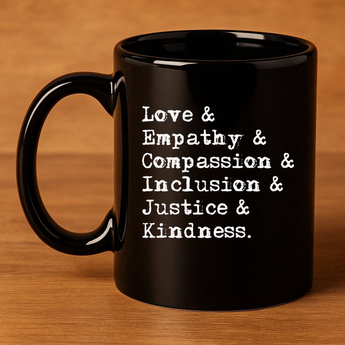 Love Empathy Compassion Inclusion Justice Kindness 11oz C Handle Ceramic Mug