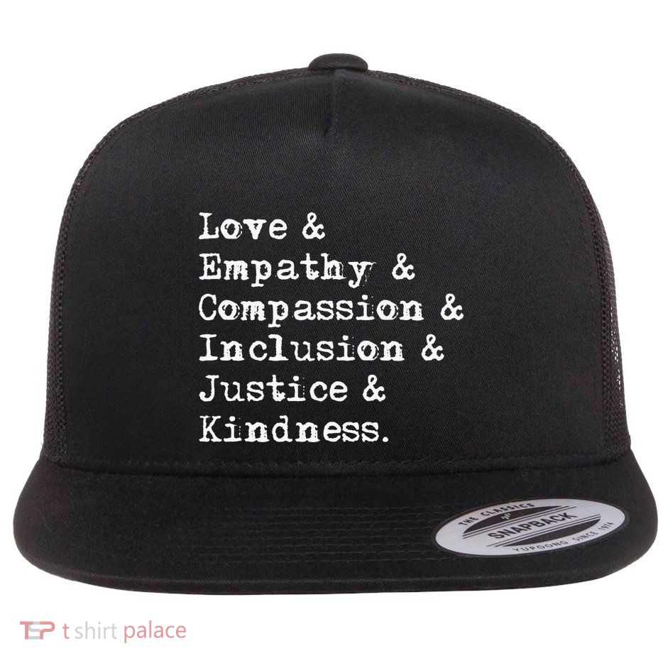 Love Empathy Compassion Inclusion Justice Kindness Flat Bill Trucker Hat