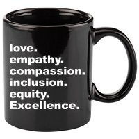 Love Empathy Compassion Inclusion Equity Excellence 11oz C Handle Ceramic Mug