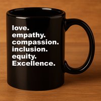 Love Empathy Compassion Inclusion Equity Excellence 11oz C Handle Ceramic Mug