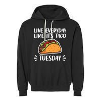 Live Every Day Like Its Taco Tuesday Love Tacos Tee Garment-Dyed Fleece Hoodie