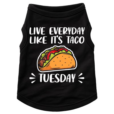 Live Every Day Like Its Taco Tuesday Love Tacos Tee Doggie Tank