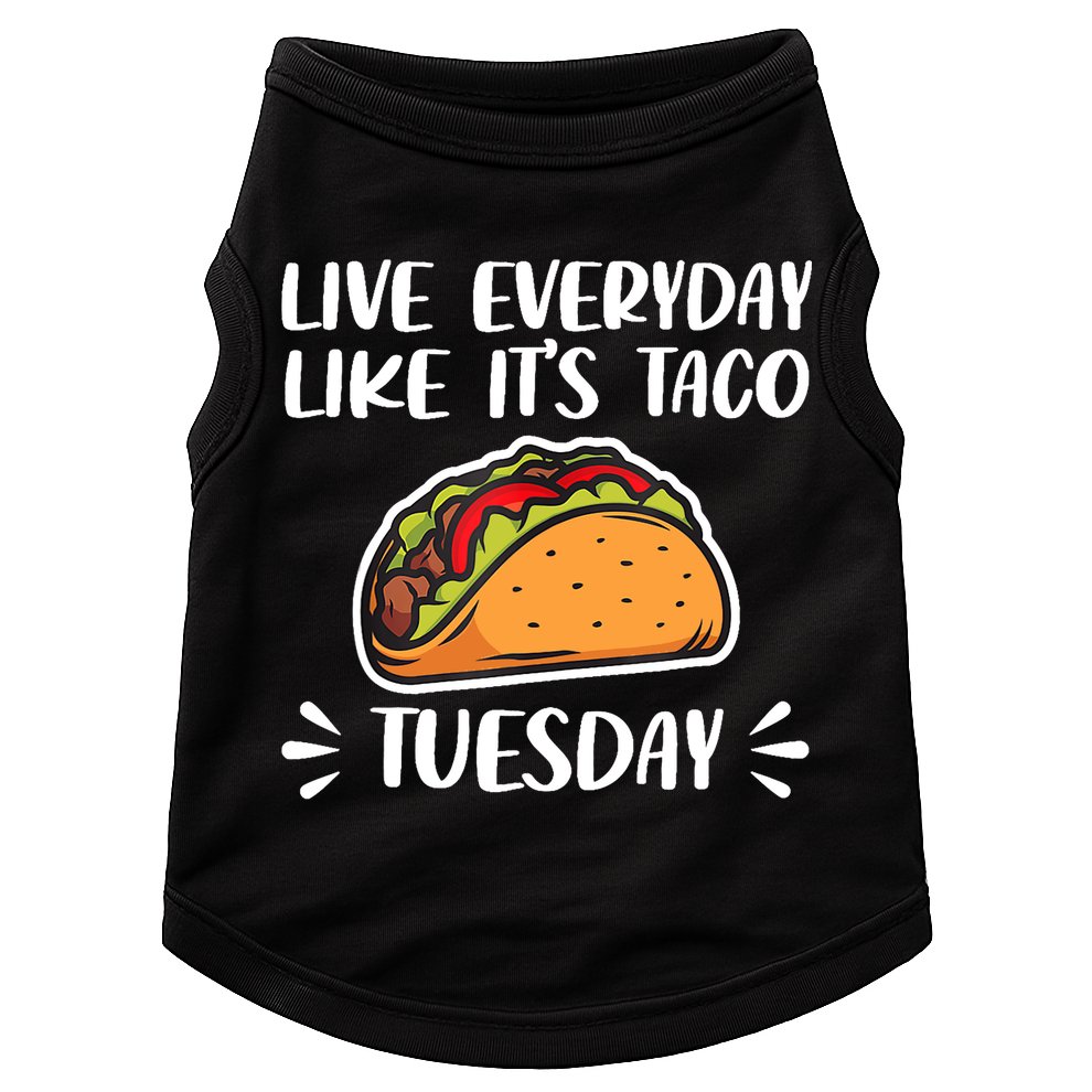 Live Every Day Like Its Taco Tuesday Love Tacos Tee Doggie Tank