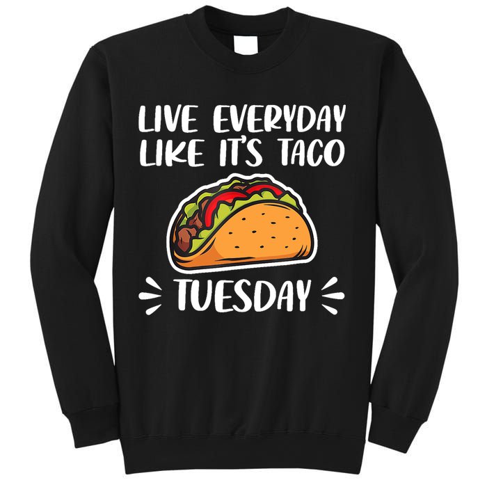 Live Every Day Like Its Taco Tuesday Love Tacos Tee Sweatshirt