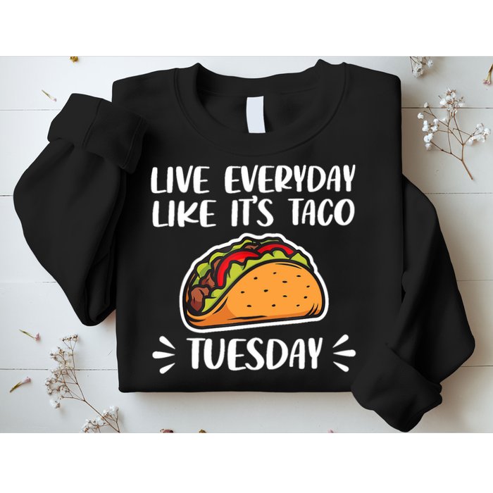 Live Every Day Like Its Taco Tuesday Love Tacos Tee Sweatshirt