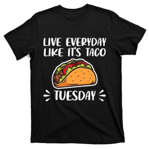 Live Every Day Like Its Taco Tuesday Love Tacos Tee T-Shirt