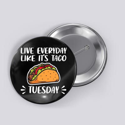Live Every Day Like Its Taco Tuesday Love Tacos Tee Button