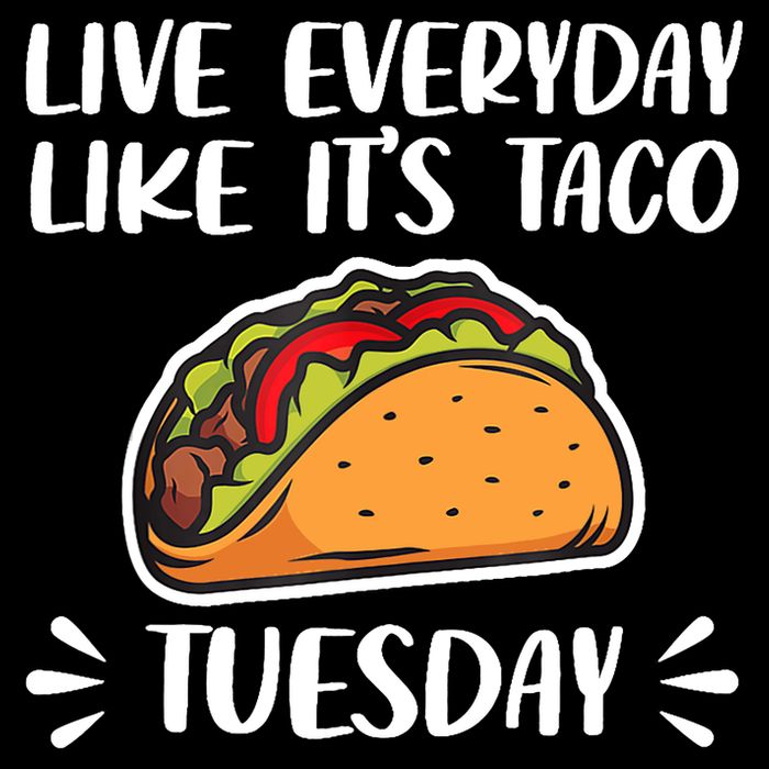 Live Every Day Like Its Taco Tuesday Love Tacos Tee Button