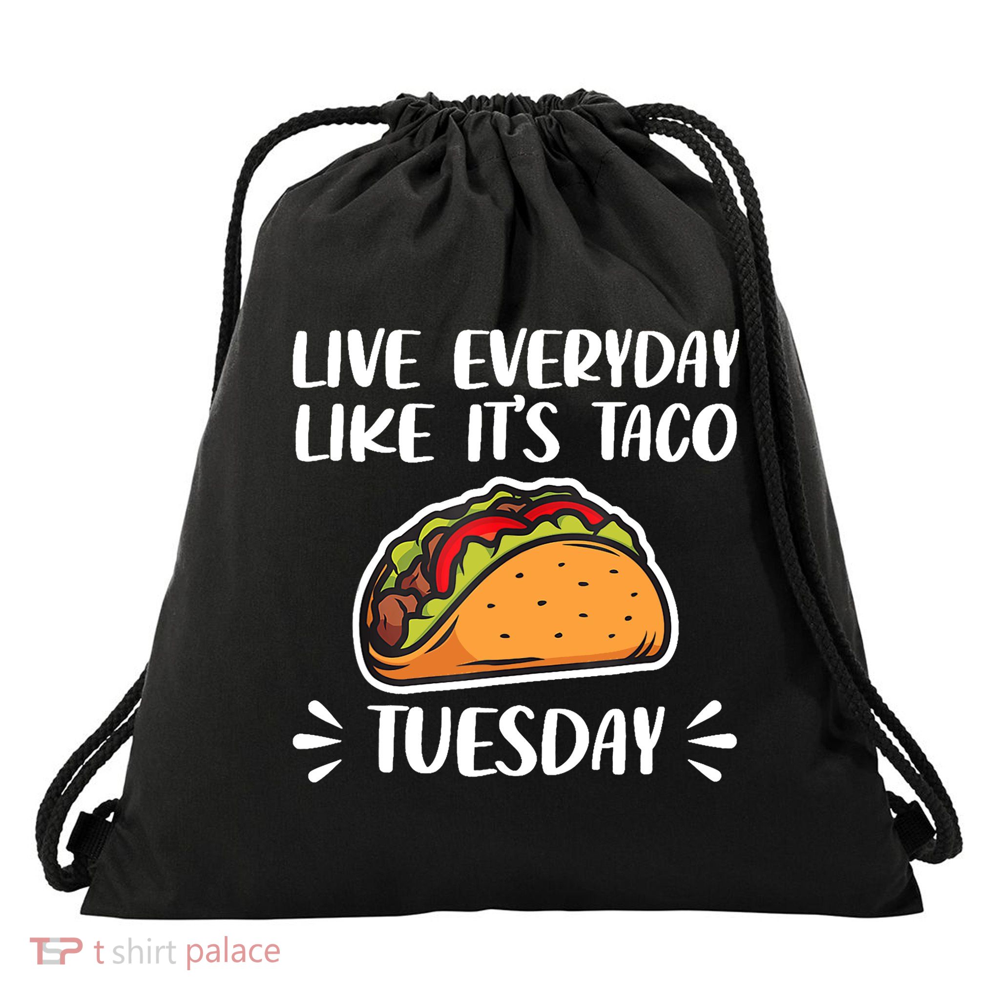 Live Every Day Like Its Taco Tuesday Love Tacos Tee Drawstring Bag