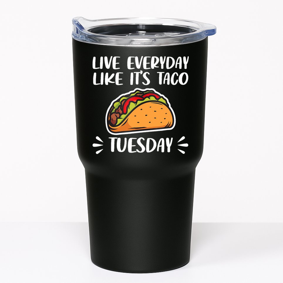 Live Every Day Like Its Taco Tuesday Love Tacos Tee Tumbler