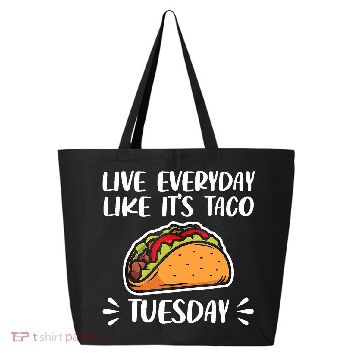 Live Every Day Like Its Taco Tuesday Love Tacos Tee 25L Jumbo Tote