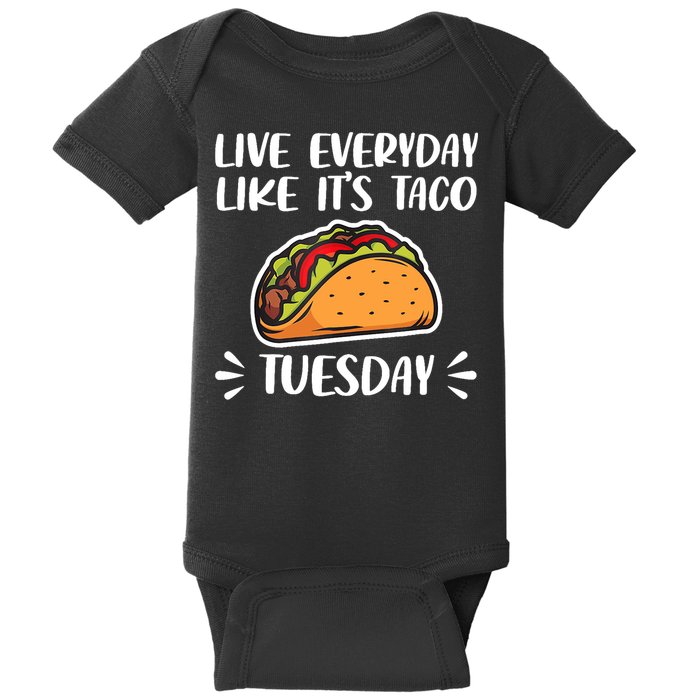 Live Every Day Like Its Taco Tuesday Love Tacos Tee Baby Bodysuit
