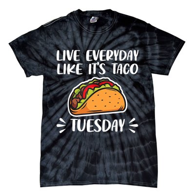 Live Every Day Like Its Taco Tuesday Love Tacos Tee Tie-Dye T-Shirt
