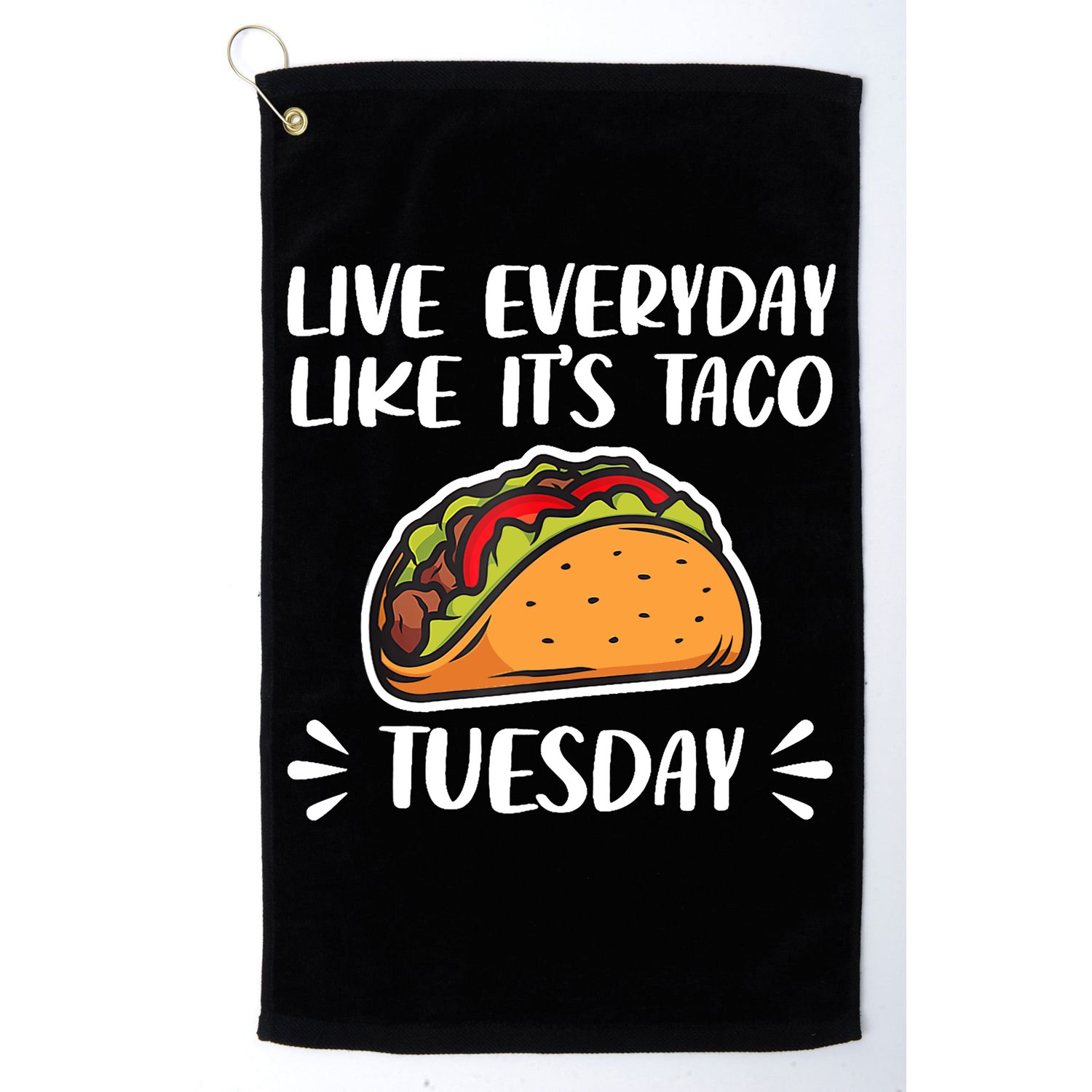 Live Every Day Like Its Taco Tuesday Love Tacos Tee Golf Towel