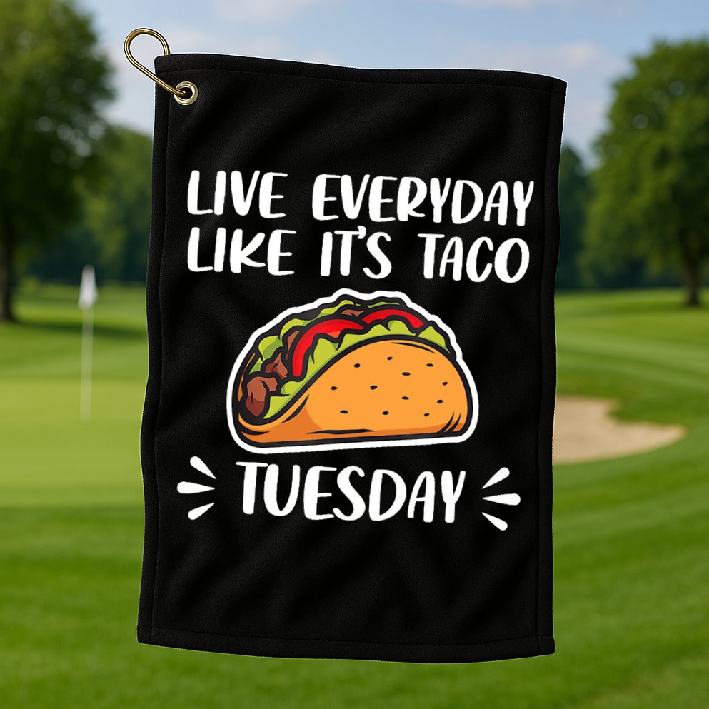 Live Every Day Like Its Taco Tuesday Love Tacos Tee Golf Towel