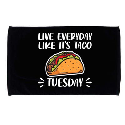 Live Every Day Like Its Taco Tuesday Love Tacos Tee Microfiber Hand Towel