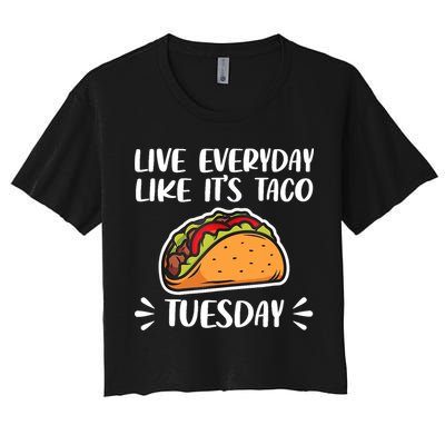 Live Every Day Like Its Taco Tuesday Love Tacos Tee Crop Top