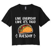 Live Every Day Like Its Taco Tuesday Love Tacos Tee Women's Crop Top Tee