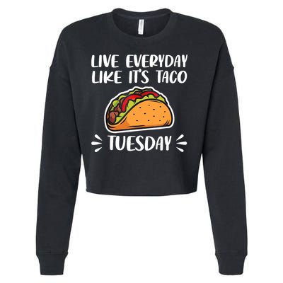 Live Every Day Like Its Taco Tuesday Love Tacos Tee Cropped Pullover Crew