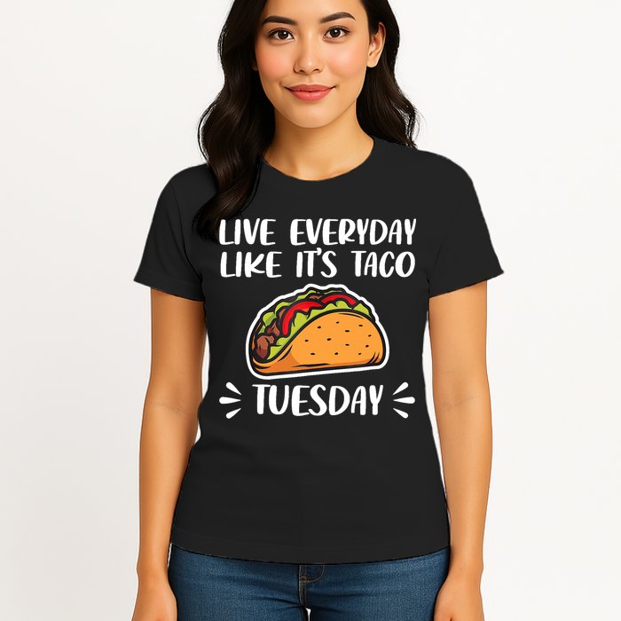 Live Every Day Like Its Taco Tuesday Love Tacos Tee Womens T-Shirt