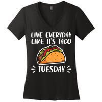 Live Every Day Like Its Taco Tuesday Love Tacos Tee Women's V-Neck T-Shirt