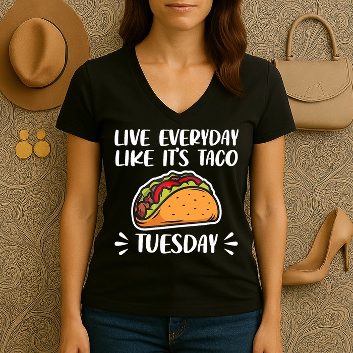 Live Every Day Like Its Taco Tuesday Love Tacos Tee Women's V-Neck T-Shirt