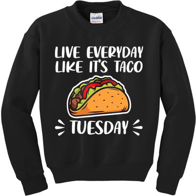 Live Every Day Like Its Taco Tuesday Love Tacos Tee Kids Sweatshirt
