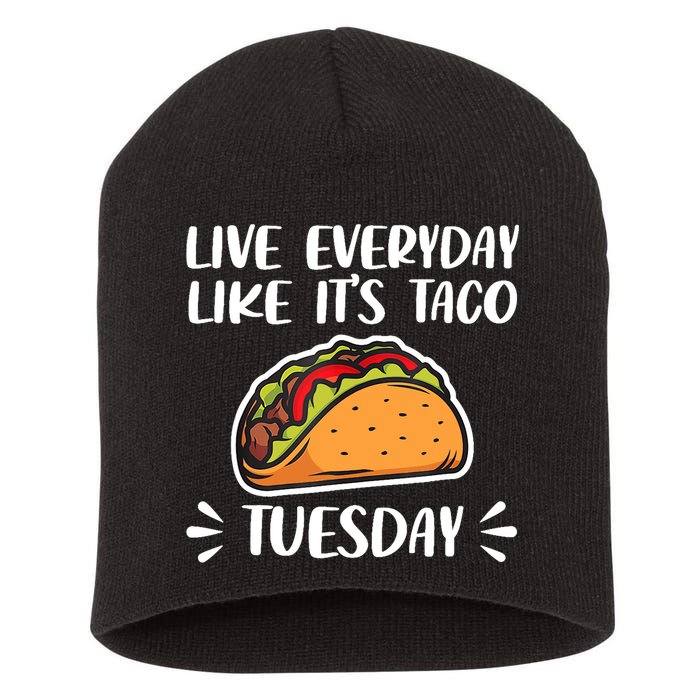 Live Every Day Like Its Taco Tuesday Love Tacos Tee Short Acrylic Beanie