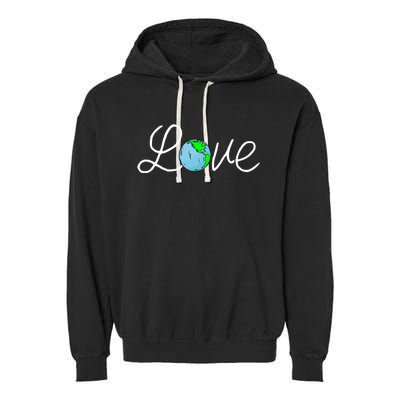 Love Earth Day Save The Planet Nature Lover Environtalist Gift Garment-Dyed Fleece Hoodie