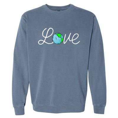 Love Earth Day Save The Planet Nature Lover Environtalist Gift Garment-Dyed Sweatshirt