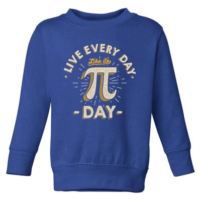 Live Every Day Like It's Pigiftday Gift Funny Vintage Pi Day Gift Funny Gift Toddler Sweatshirt