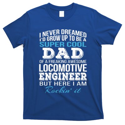 Locomotive EngineerS Dad Gift FatherS Day Funny Gift T-Shirt