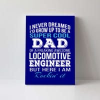 Locomotive EngineerS Dad Gift FatherS Day Funny Gift Canvas