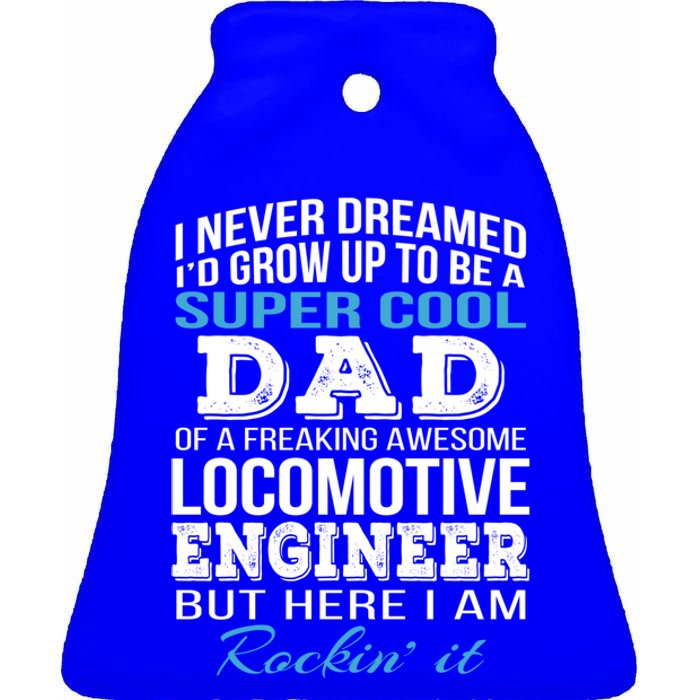 Locomotive EngineerS Dad Gift FatherS Day Funny Gift Ceramic Bell Ornament