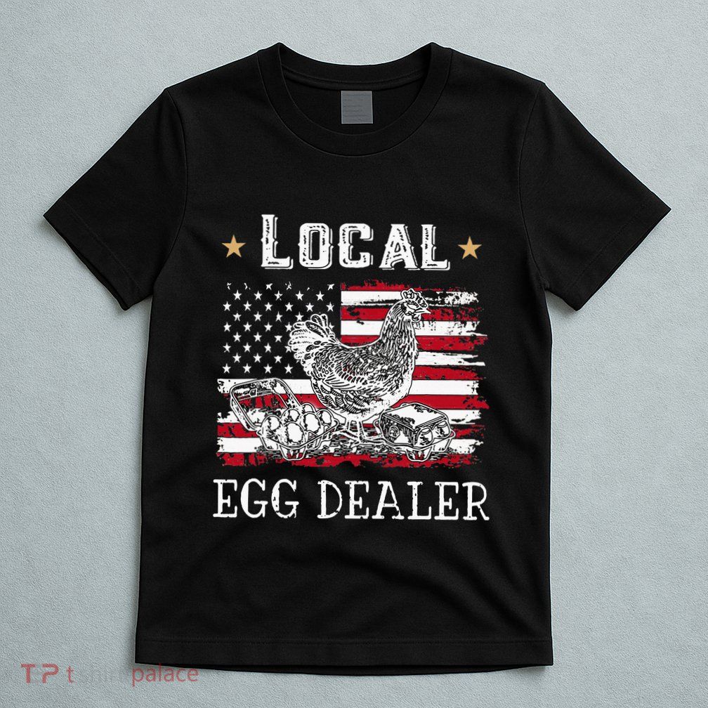 Local Egg Dealer Funny American Flag T-Shirt