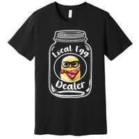 Local Egg Dealer for Chicken Farms and Farmers Funny Chicken Premium T-Shirt