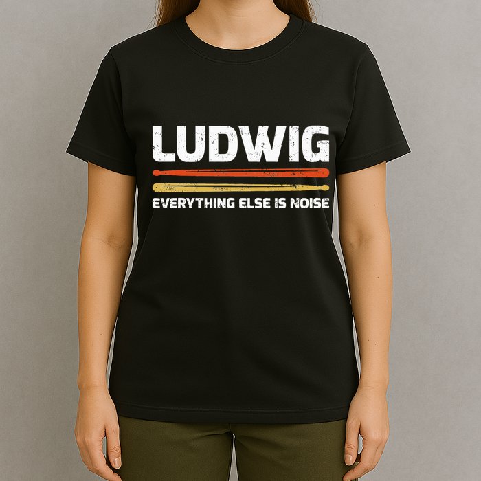 L.U.D.W.I.G Everything Else Is Noise Classical Music Drum Sticks T-Shirt