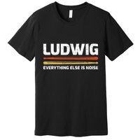 L.U.D.W.I.G Everything Else Is Noise Classical Music Drum Sticks Premium T-Shirt