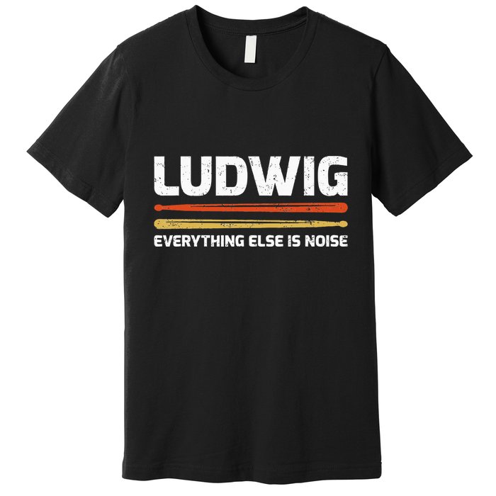 L.U.D.W.I.G Everything Else Is Noise Classical Music Drum Sticks Premium T-Shirt