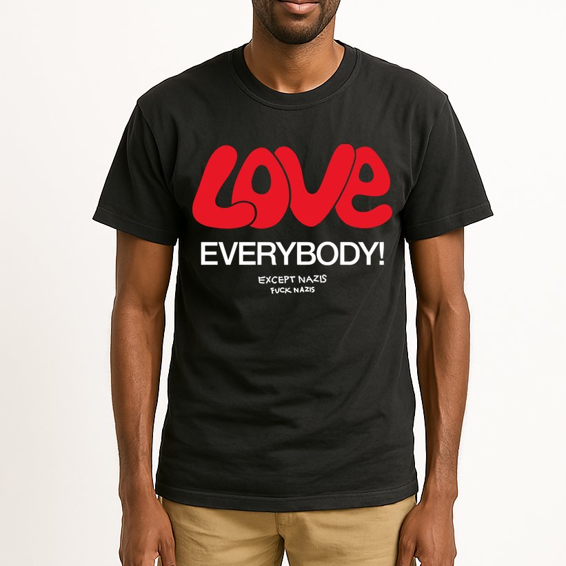 Love Everybody Except Nazis Fuck Nazis Tall T-Shirt