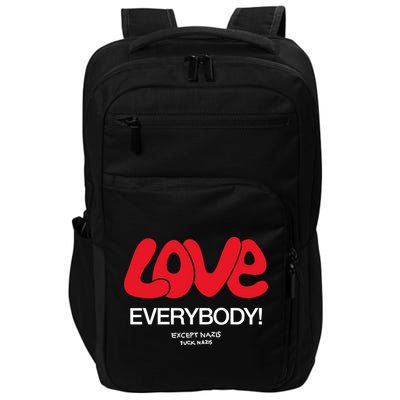 Love Everybody Except Nazis Fuck Nazis Impact Tech Backpack