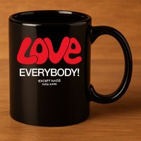 Love Everybody Except Nazis Fuck Nazis 11oz C Handle Ceramic Mug