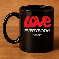 Love Everybody Except Nazis Fuck Nazis 11oz C Handle Ceramic Mug